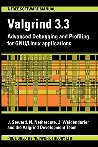 Valgrind 3.3: Advanced Debugging and Profiling for GNU/ Linux Applications