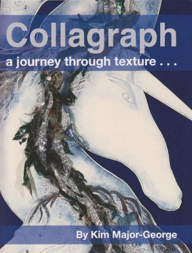 Cover of Collagraph, a Journey Through Texture by Kim Major-George, paperback Book