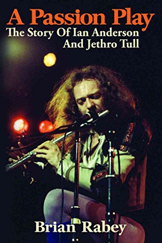 A Passion Play: The Story Of Ian Anderson And Jethro Tull
