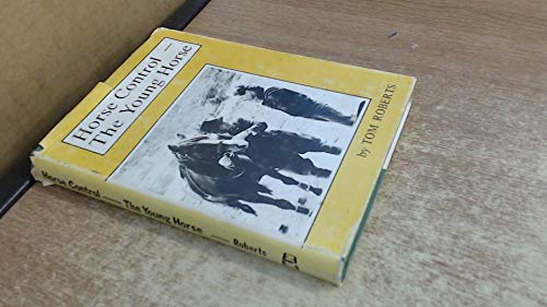 Horse control-the young horse: The handling, breaking-in and early schooling of your own young horse