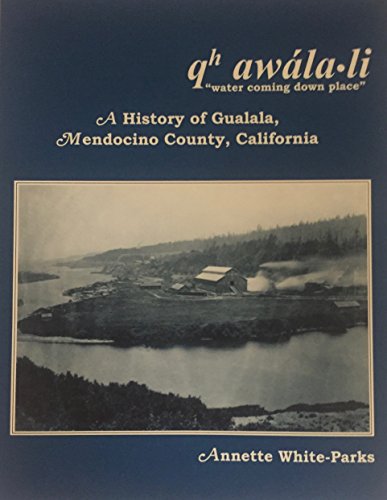 Qh awála-li "water coming down place": A history of Gualala, Mendocino County, California