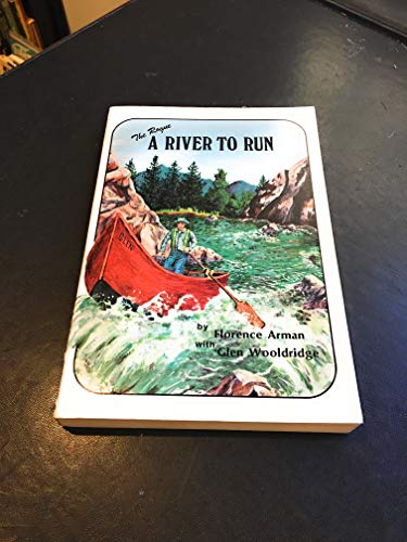 The Rogue : A River to Run (The Story of Pioneer Whitewater River Runner Glen Wooldridge and His First Eighty Years on the Rogue River)