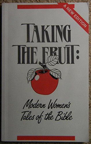 Taking the Fruit: Modern Women's Tales of the Bible
