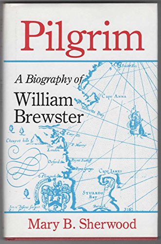 Pilgrim: A Biography of William Brewster