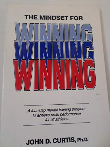 The Mindset for Winning: A Four Step Mental Training Program to Achieve Peak Performance for All Athletes