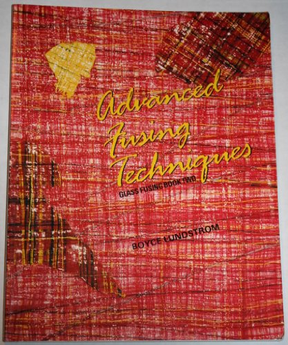Advanced Fusing Techniques (Glass Fusing, Book 2)