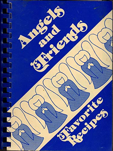 Angels and Friends Favorite Recipes