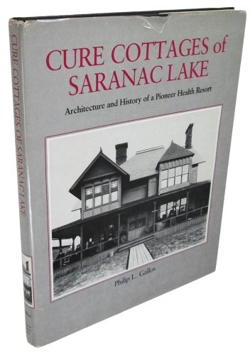 Cover of Cure Cottages of Saranac Lake: Architecture and History of a Pioneer Health Resort by Gallos, Philip L., hardcover Book