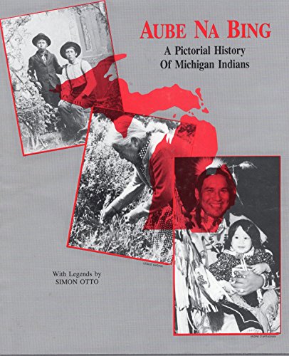 Aube Na Bing: A Pictorial History of Michigan Indians