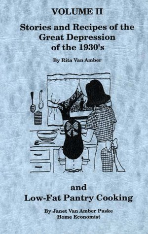Stories and Recipes of the Great Depression of the 1930's and Low-Fat Pantry Cooking, Volume II (2 Cookbooks in 1)