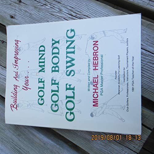 Building and Improving Your Golf Mind, Golf Body, Golf Swing