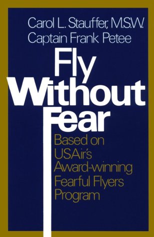 Fly Without Fear: Based on Us Air's Award-Winning Fearful Flyers Program