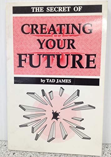The Secret of Creating Your Future