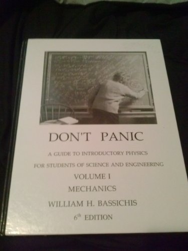 Don't Panic: A Guide to Introductory Physics for Students of Science and Engineering: Mechanics (Volume 1 (Mechanics))