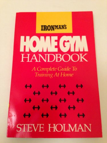 Ironman's Home Gym Handbook: A Complete Guide to Training at Home