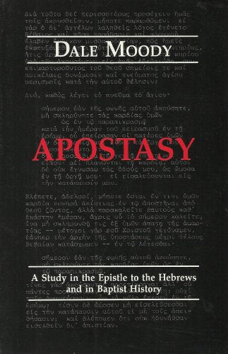 Apostasy: A Study in the Epistle to the Hebrews and in Baptist History