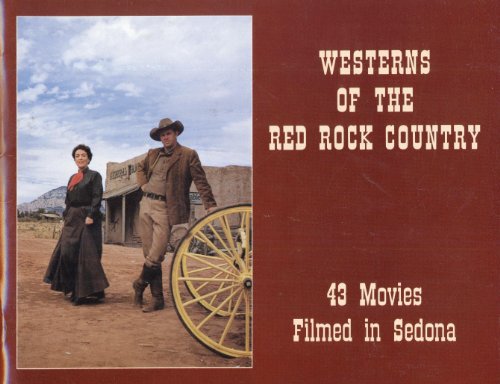 Westerns of the Red Rock country: 43 movies filmed in Sedona