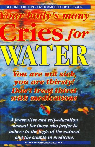 Your Body's Many Cries for Water: You Are Not Sick, You Are Thirsty