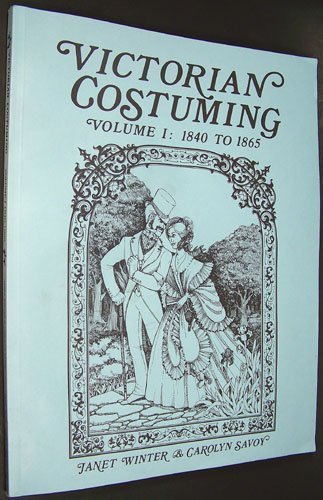 Victorian Costuming, Vol. 1: 1840 to 1865