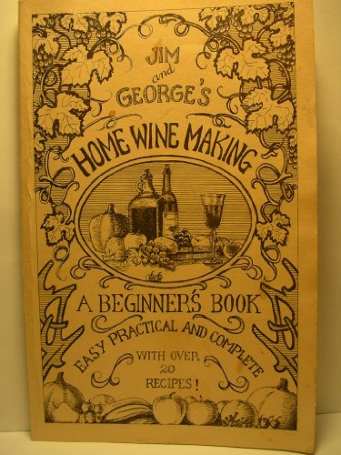 Jim and George's Home Winemaking: A Beginners Book