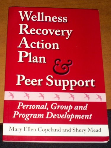 Wellness Recovery Action Plan & Peer Support: Personal, Group and Program Development