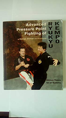 Advanced Pressure Point Fighting of Ryukyu Kempo: Dillman Theory for All Systems Point Fighting
