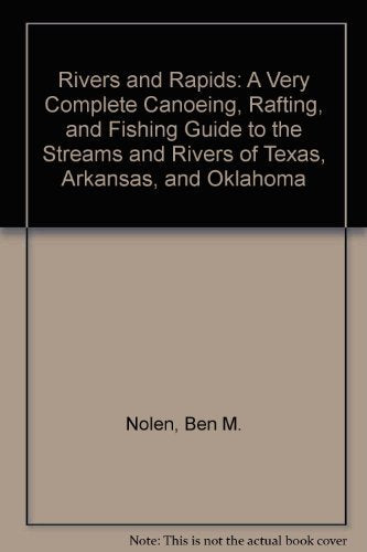 Rivers and Rapids: A Very Complete Canoeing, Rafting, and Fishing Guide to the Streams and Rivers of Texas, Arkansas, and Oklahoma