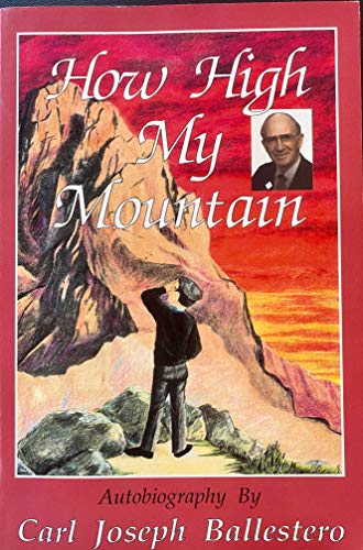 How High My Mountain; Autobiography by Carl Joseph Ballestero