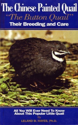 The Chinese Painted Quail, Button Quail: Their Breeding and Care