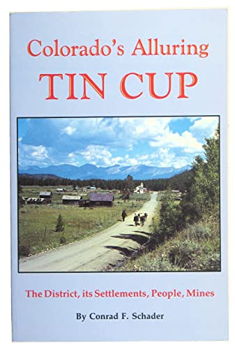 Colorado's Alluring Tin Cup : The District, its Settlements, People, Mines