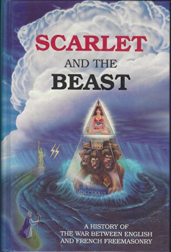 Scarlet and the Beast: A History of the War Between English and French Freemasonary: 1