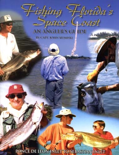Fishing Florida's Space Coast: An Angler's Guide--Ponce de Leon Inlet to Sebastian Inlet