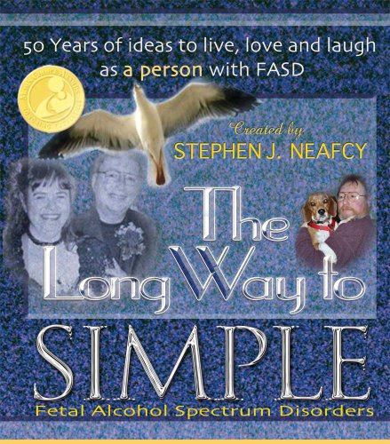 The Long Way to Simple - 50 years of Living, Loving and Laughing as a Person with FASD (Mom's Choice Awards Recipient)