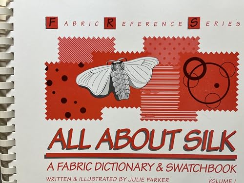 All About Silk: A Fabric Dictionary & Swatchbook (Fabric Reference Series, Volume 1)