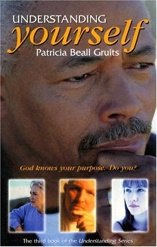 Cover of Understanding Yourself: God Knows Your Purpose. Do You? by Patricia Gruits, paperback Book