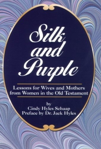 Silk and Purple (Lessons for Wives and Mothers from Women in the Old Testament)