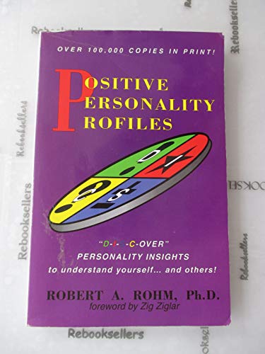 Positive Personality Profiles: D-I-S-C-over Personality Insights to Understand Yourself and Others! - by Rohm, Robert A., Ph.D. - Paperback