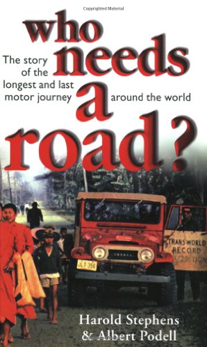 Who Needs a Road?: The Story of the Longest and Last Motor Journey Around the World