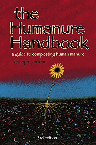 The Humanure Handbook: A Guide to Composting Human Manure, Third Edition