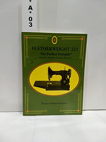 Featherweight 221 : the perfect portable : and its stitches across history