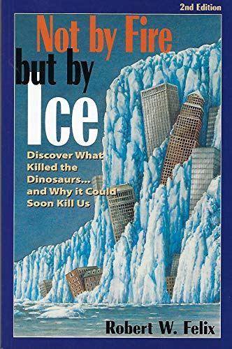 Not by Fire but by Ice: Discover What Killed the Dinosaurs...and Why It Could Soon Kill Us