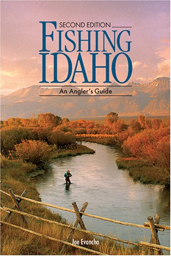 Fishing Idaho: An Angler's Guide, Second Edition