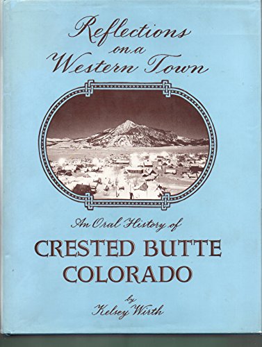 Reflections on a Western Town: An Oral History of Crested Butte, Colorado