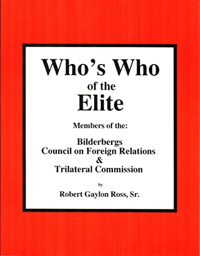 Who's Who of the Elite : Members of the Bilderbergs, Council on Foreign Relations, & Trilateral Commission