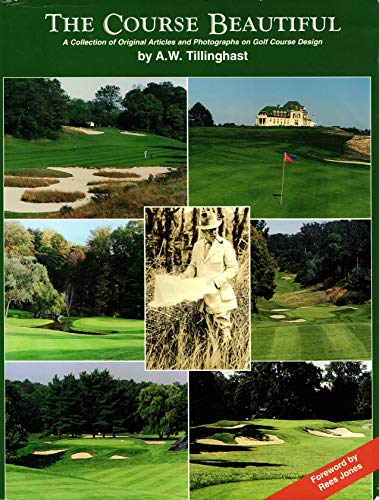 The Course Beautiful: A Collection of Original Articles and Photographs on Golf Course Design