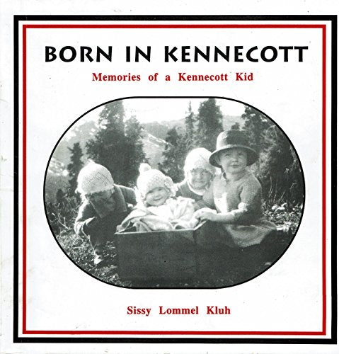 Born in Kennecott: Memories of a Kennecott kid