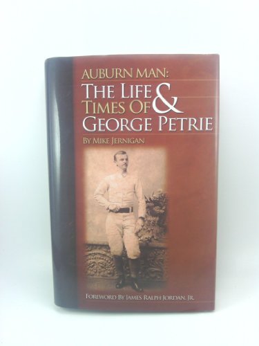 Auburn Man The Life and Tim Es of George Petrie