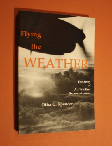 Flying the Weather: The Story of Air Weather Reconnaissance (More flying adventures)