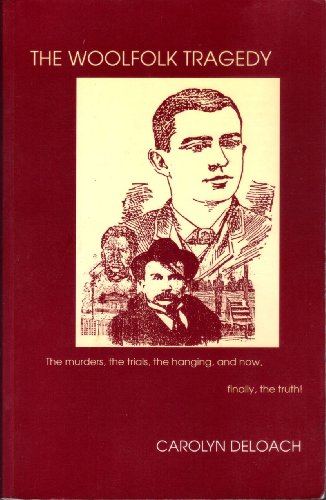 The Woolfolk Tragedy: The Murders, the Trials, the Hanging & Now Finally, the Truth!