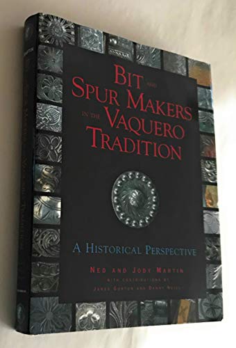 Bit and spur makers in the vaquero tradition: A historical perspective